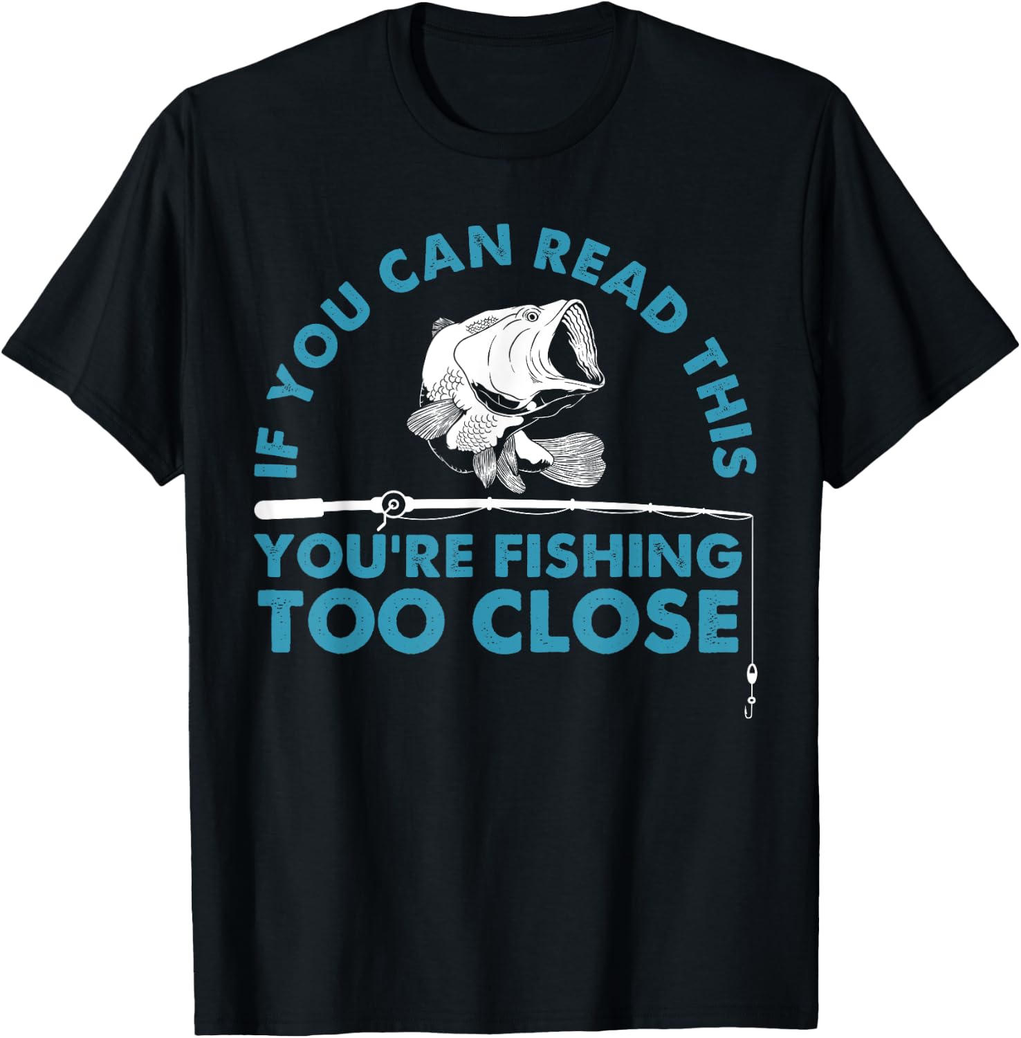 Funny You're Fishing Too Close Gift Men Women Cool Fishermen T-Shirt - T-Shirt | Black