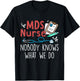 Cute MDS Nurse Life MDS Nurse Nobody Knows What We Do -Adults Black Short Sleeve Regular Fit Small T-Shirt - T-Shirt | Black