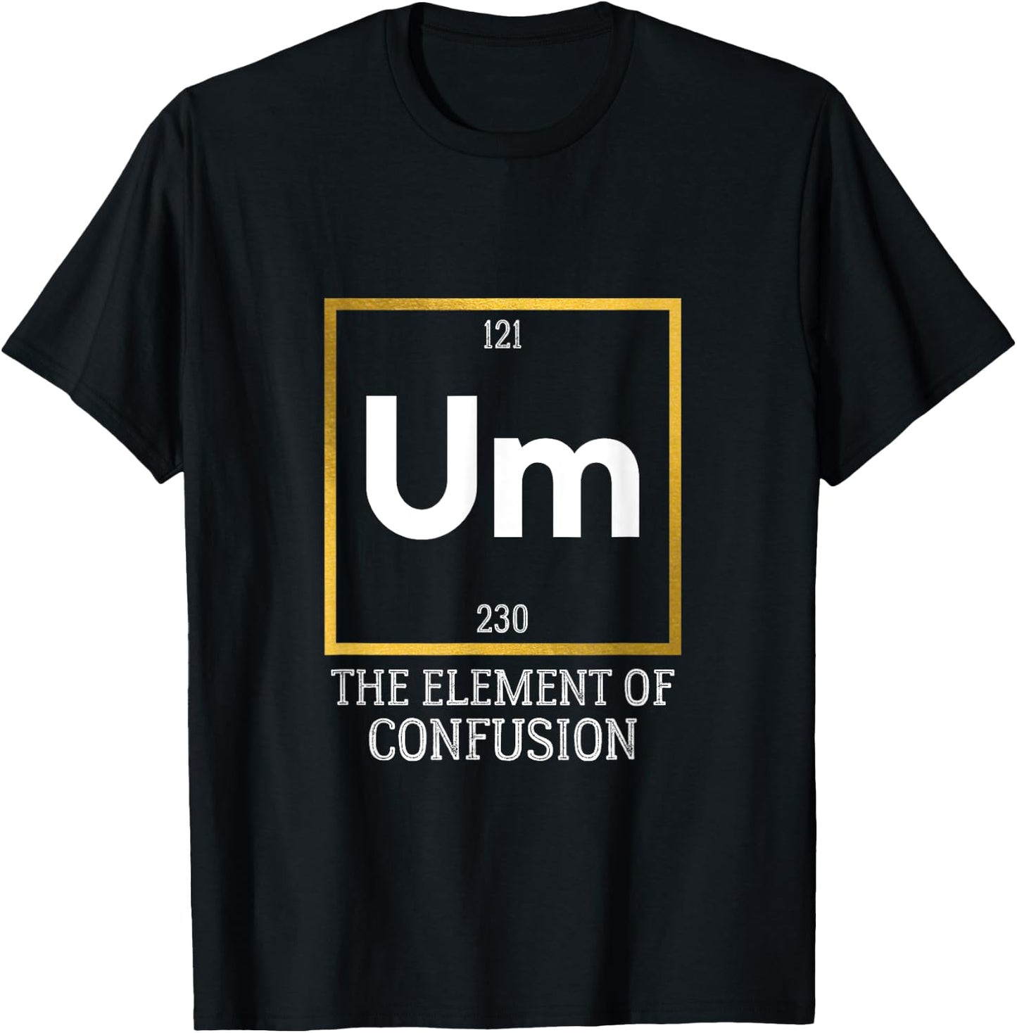 Um! The Element of Confusion Funny Periodic Table T-Shirt - T-Shirt | Black