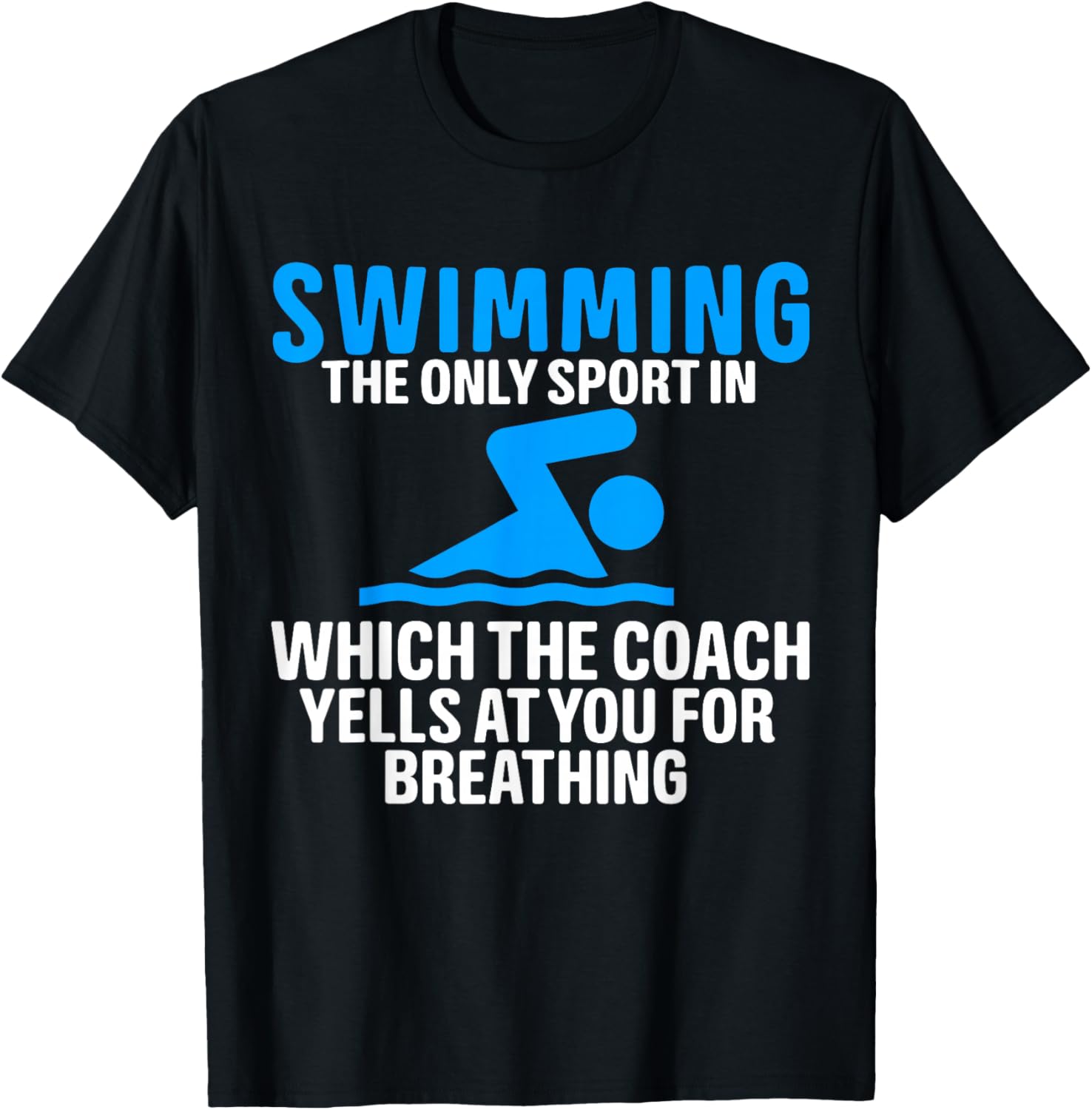 Swimming Only Sport Coach Yells at You for Breathing T-Shirt - T-Shirt | Black