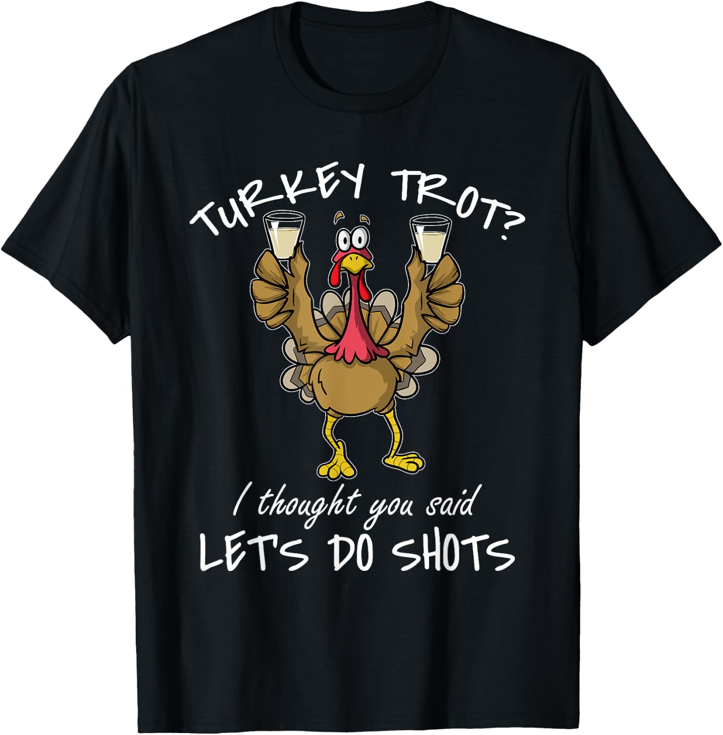 Turkey Trot I Thought You Said Let's Do Shots Thanksgiving T-Shirt - T-Shirt | Black