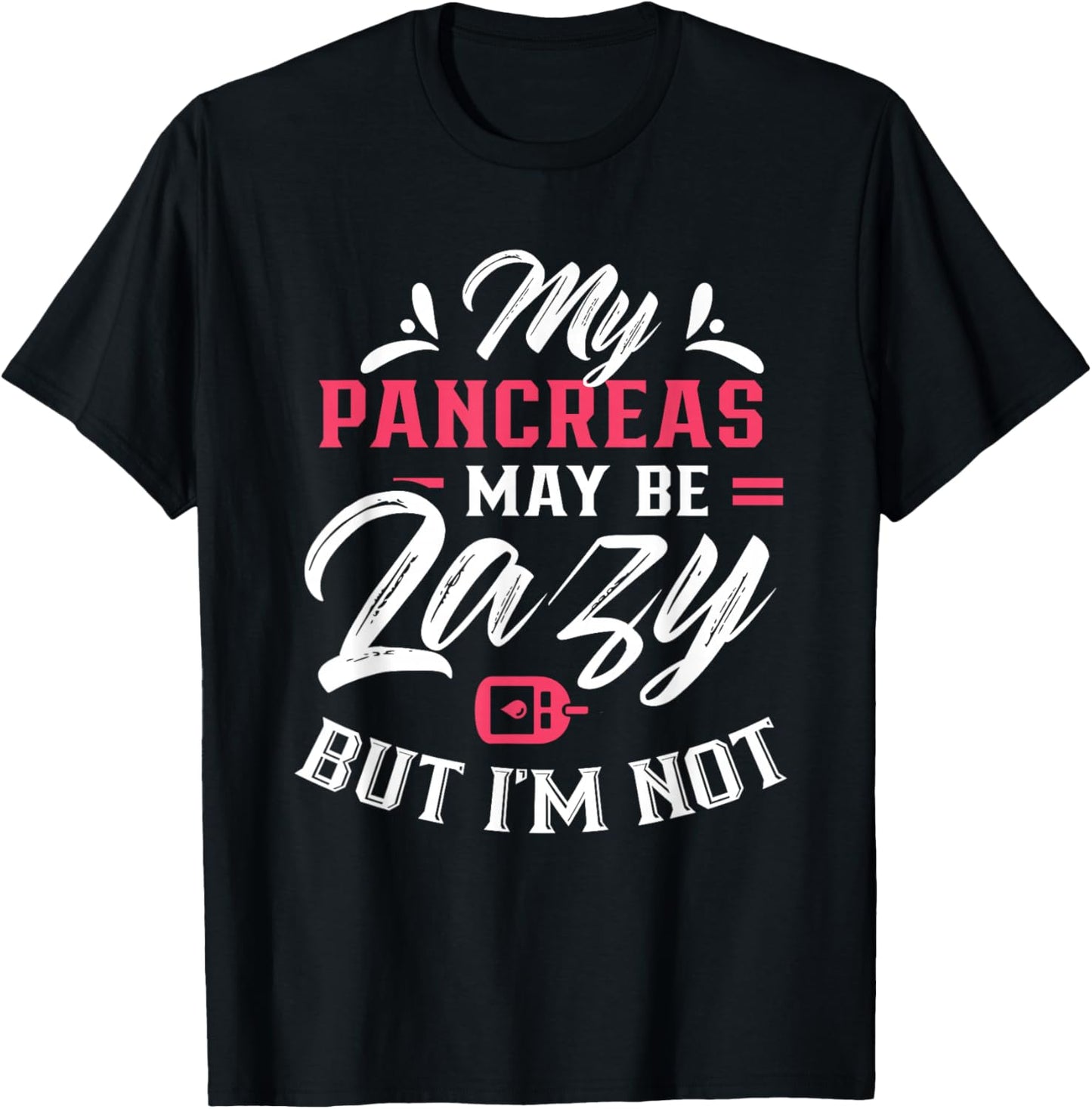 My Pancreas May Be Lazy But I'm Not Diabetic Type Diabetes T-Shirt - T-Shirt | Black