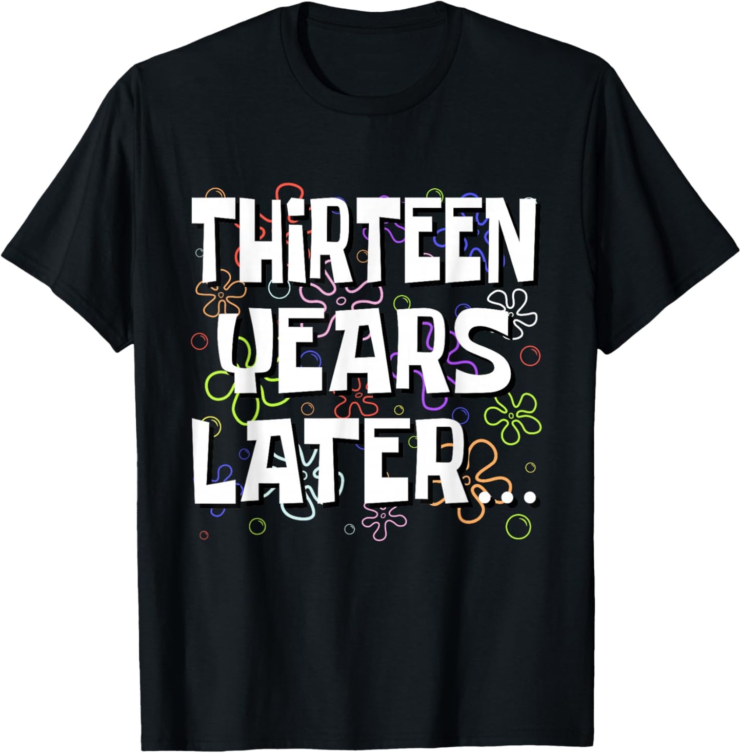 Thirteen Years Later Funny Meme 13 Year Old 13th Birthday T-Shirt - T-Shirt | Black