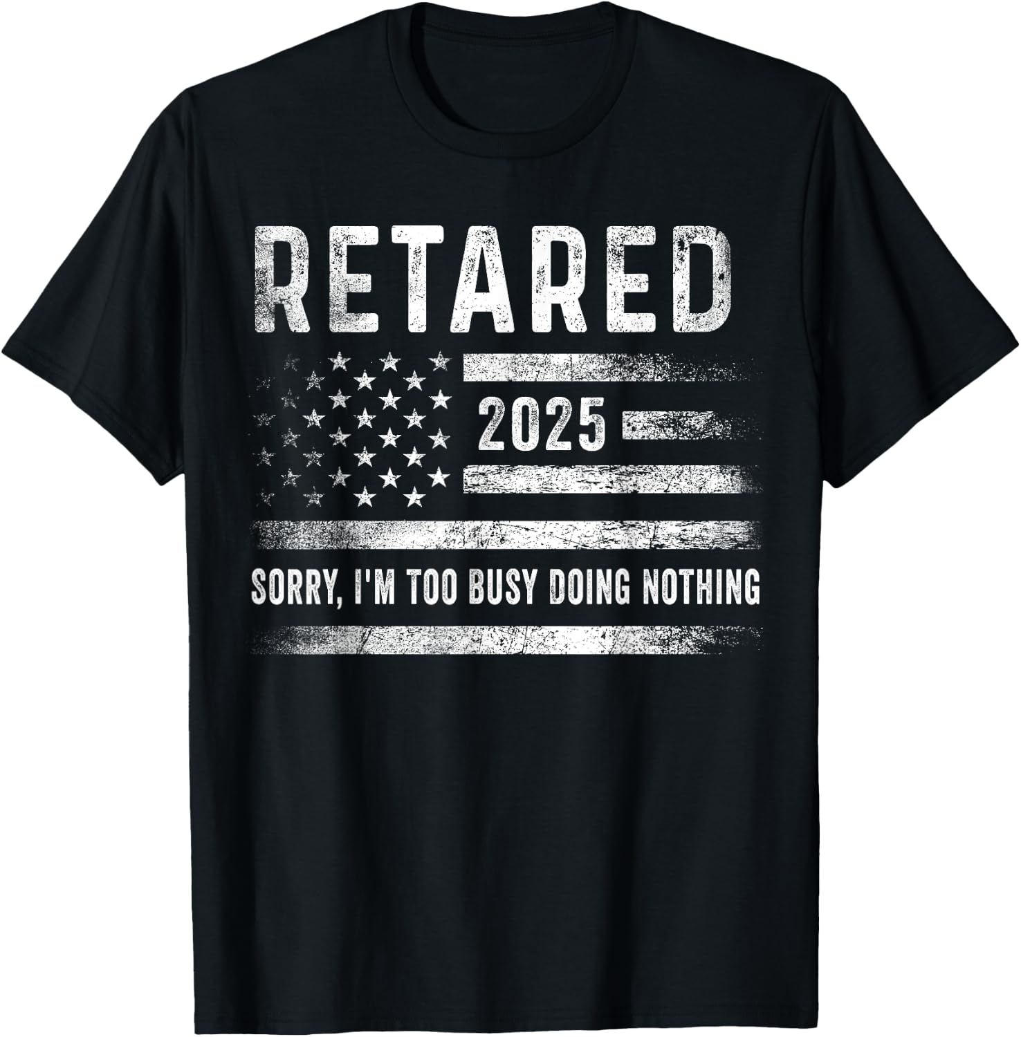 Retired 2025 Sorry I'm Too Busy Doing Nothing Retirement Men T-Shirt - T-Shirt | Black