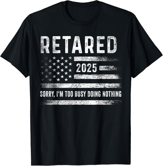 Retired 2025 Sorry I'm Too Busy Doing Nothing Retirement Men T-Shirt - T-Shirt | Black
