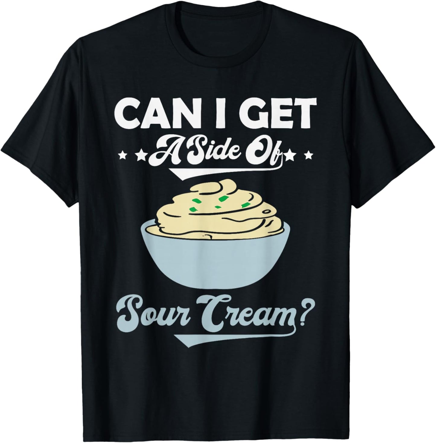 Can I Get A Side Of Sour Cream Funny Foodie Food Lover Meme T-Shirt - T-Shirt | Black