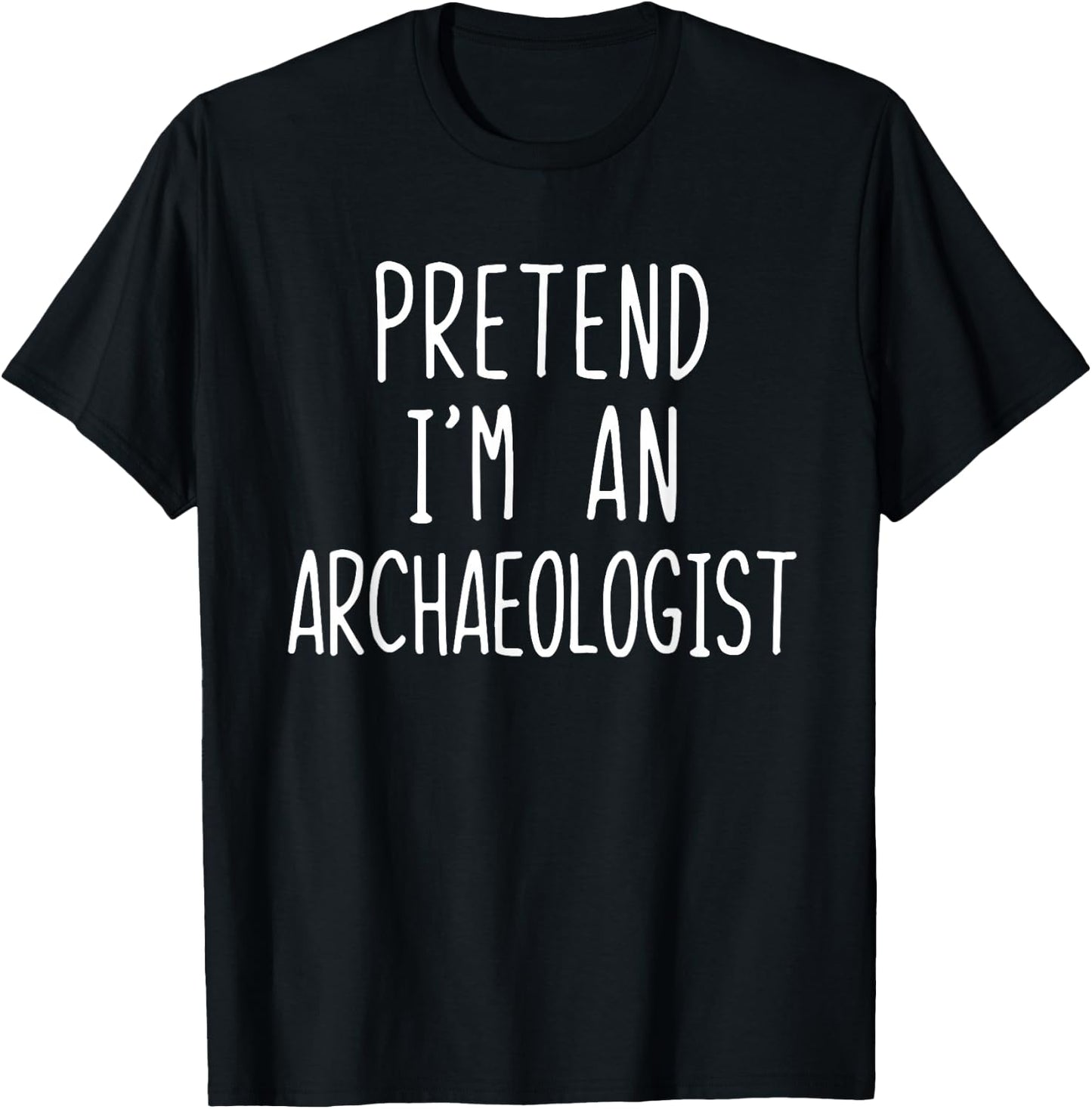Pretend I'm An Archaeologist Costume Halloween Lazy Adult T-Shirt - T-Shirt | Black