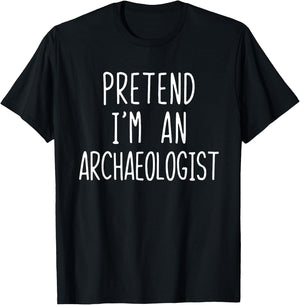 Pretend I'm An Archaeologist Costume Halloween Lazy Adult T-Shirt - T-Shirt | Black