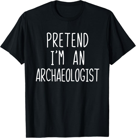 Pretend I'm An Archaeologist Costume Halloween Lazy Adult T-Shirt - T-Shirt | Black