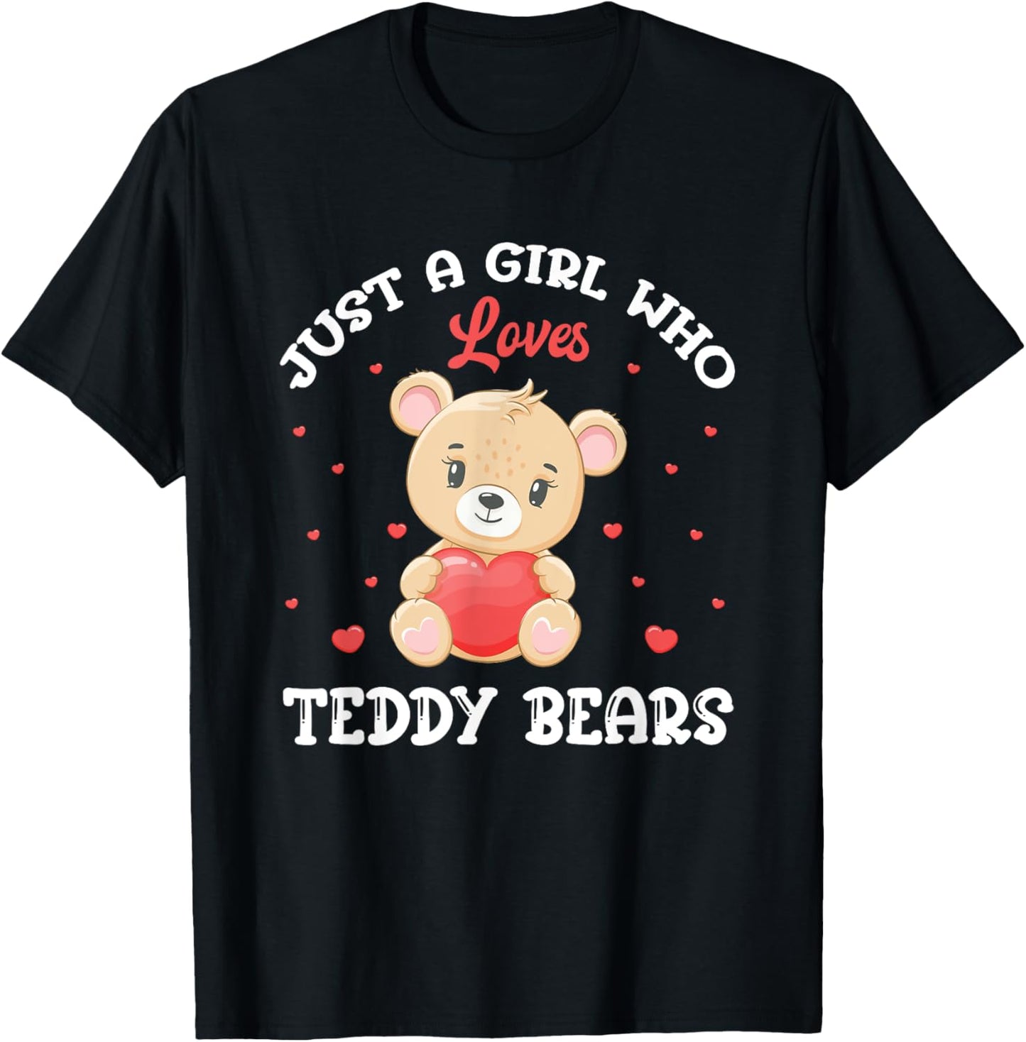 Just A Girl Who Loves Teddy Bears Teddy Bear T-Shirt - T-Shirt | Black