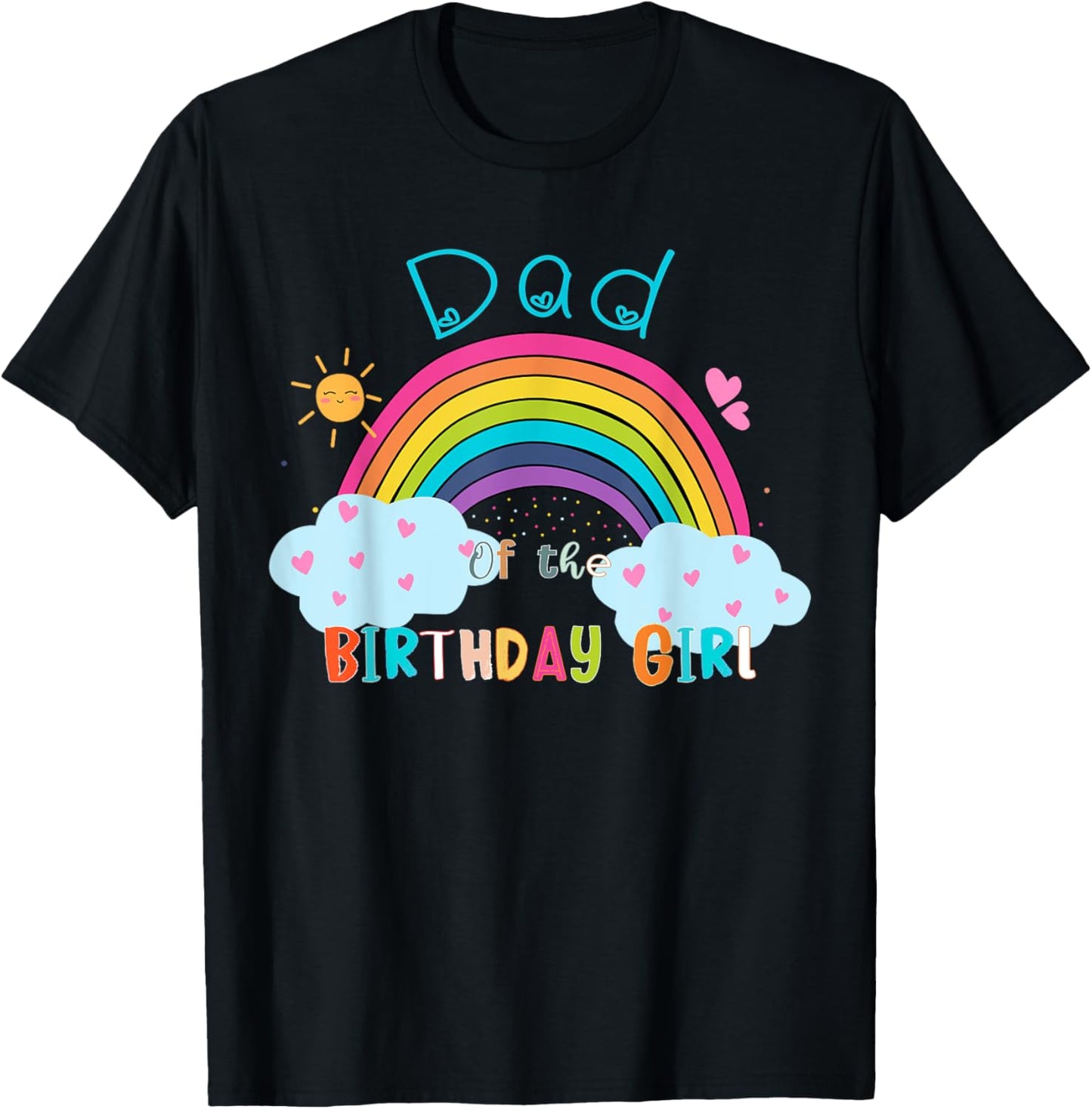 Dad of The Birthday Girl Rainbow B-Day Matching Family T-Shirt - T-Shirt | Black