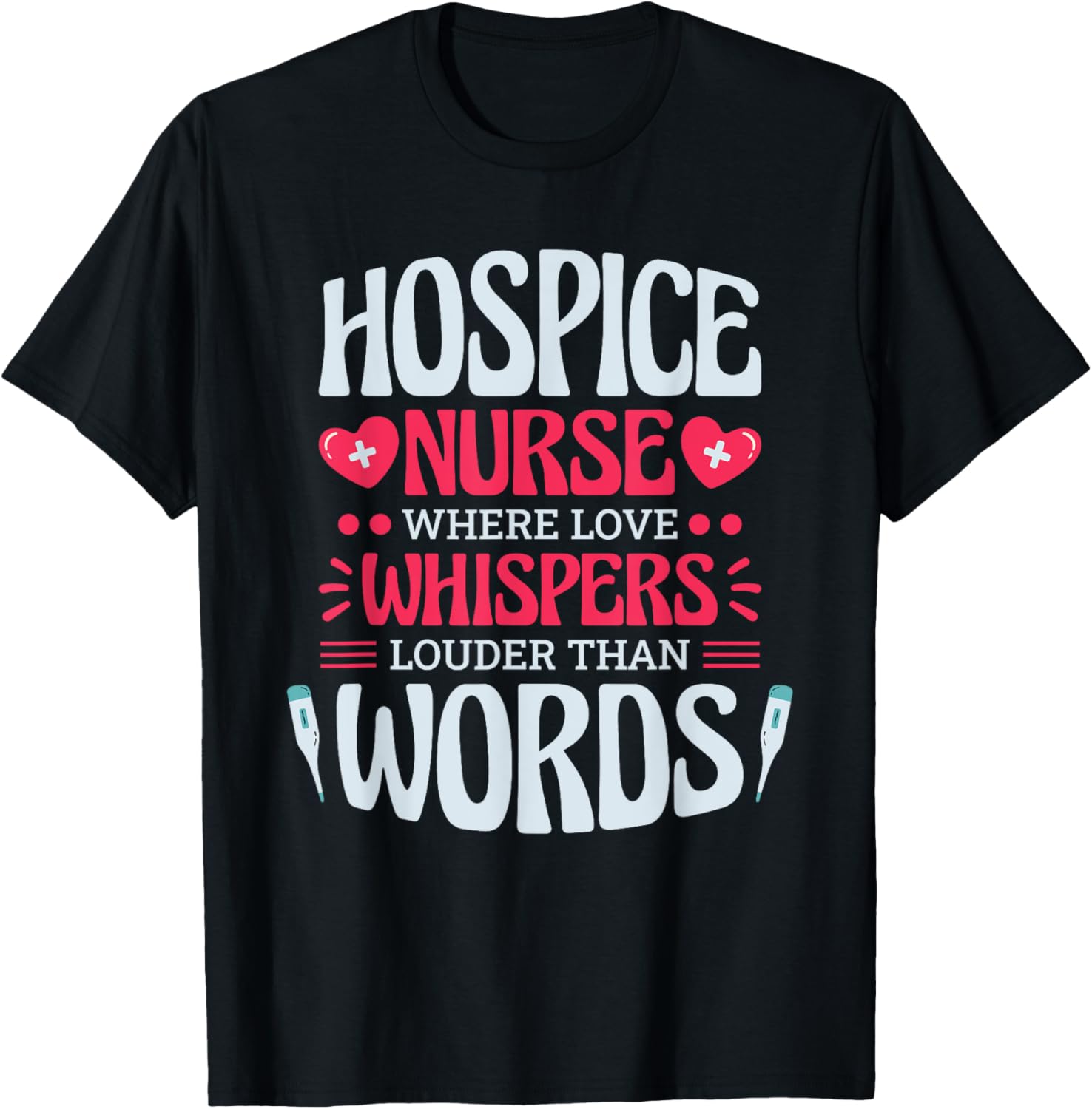 Hospice Nurse Where Love Whispers Louder, Hospice Nurse T-Shirt - T-Shirt | Black