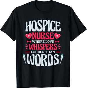 Hospice Nurse Where Love Whispers Louder, Hospice Nurse T-Shirt - T-Shirt | Black