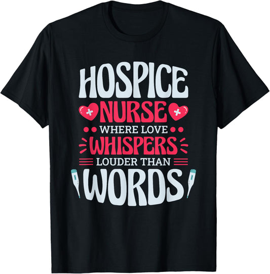 Hospice Nurse Where Love Whispers Louder, Hospice Nurse T-Shirt - T-Shirt | Black