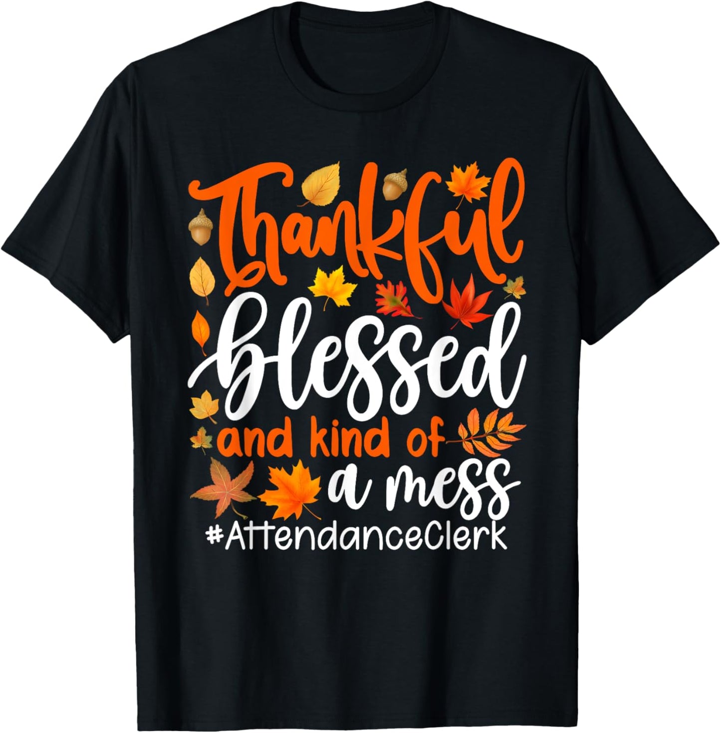 Attendance Clerk Thankful Blessed And Kind Of A Mess T-Shirt - T-Shirt | Black