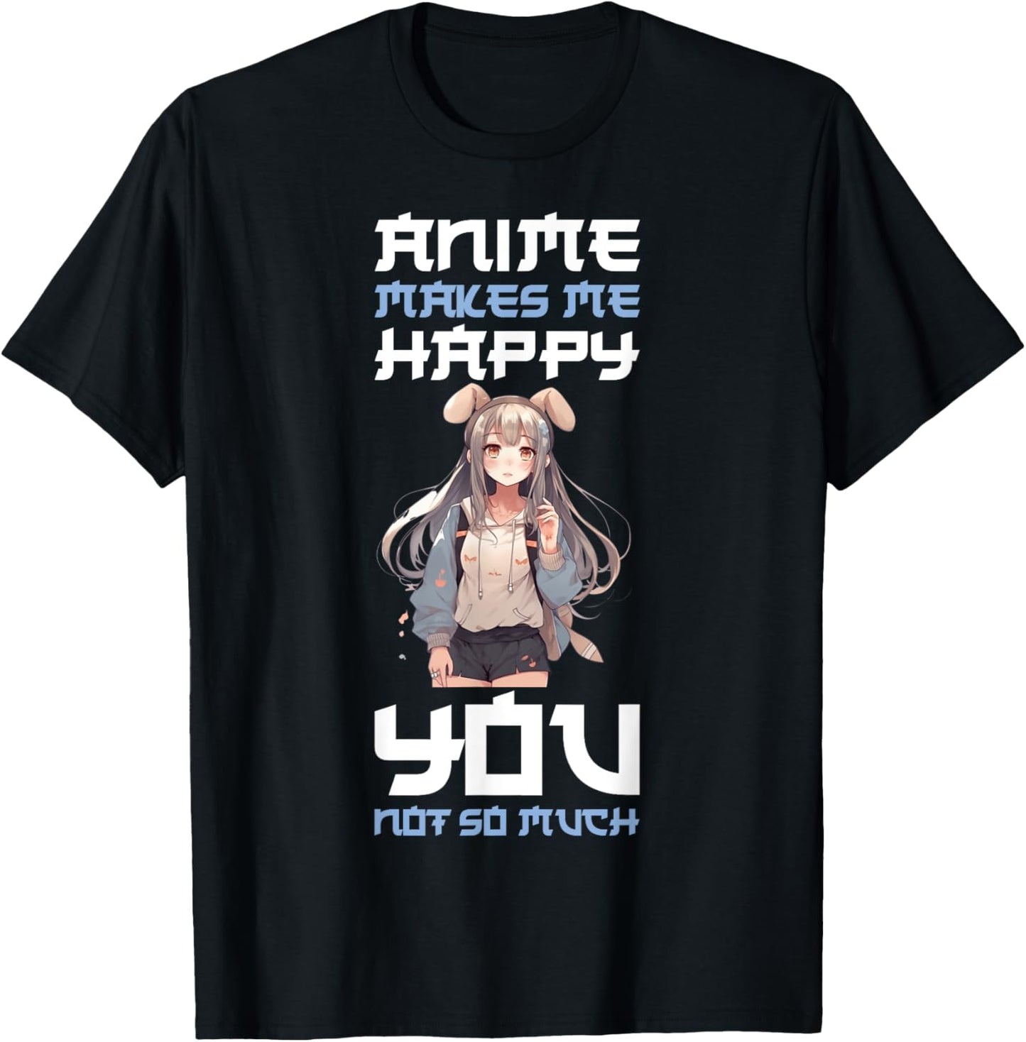 Anime Makes Me Happy You Not So Much T-Shirt - T-Shirt | Black