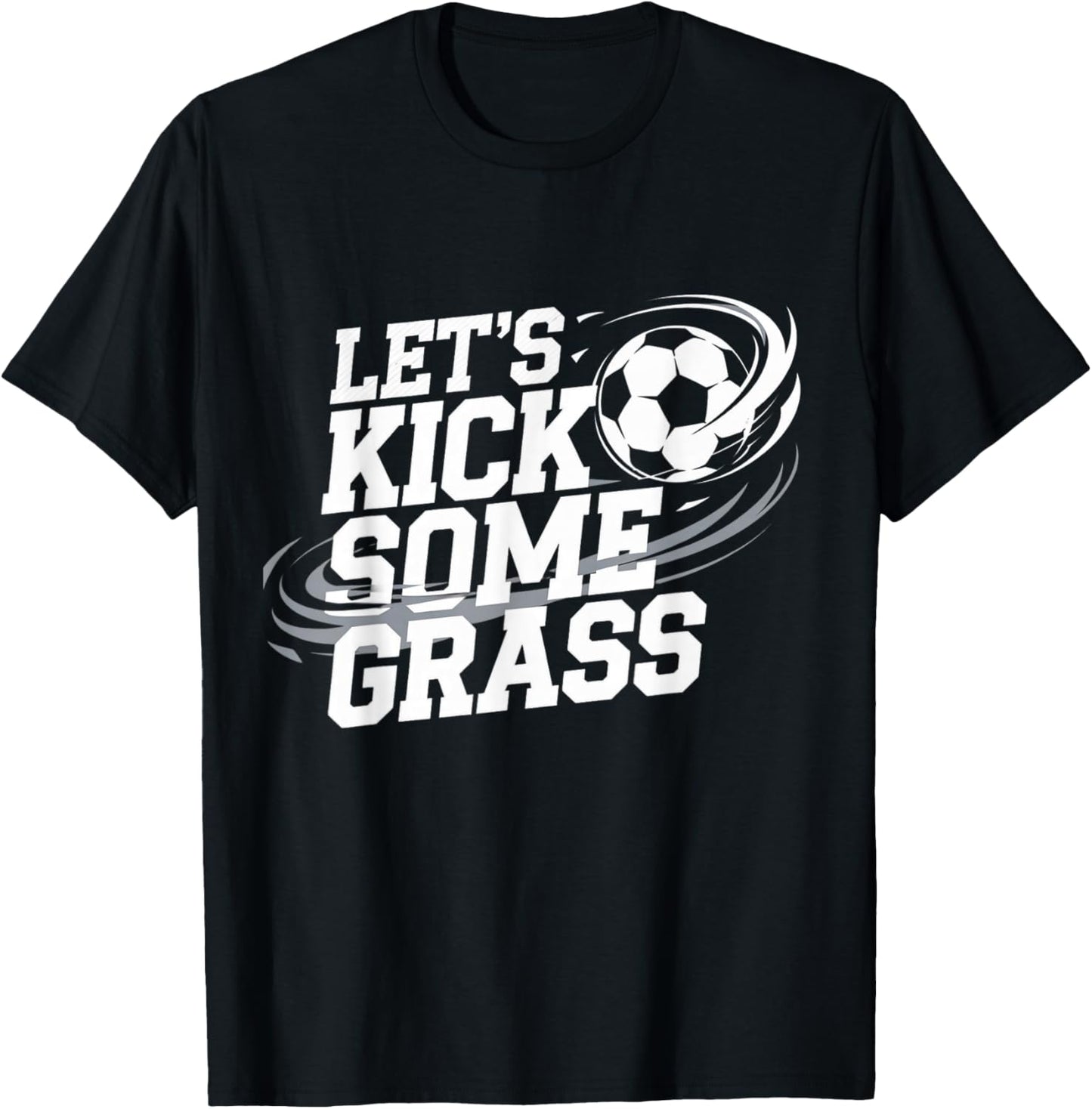Let's Kick Some Grass Funny Soccer Lover Player Football T-Shirt - T-Shirt | Black