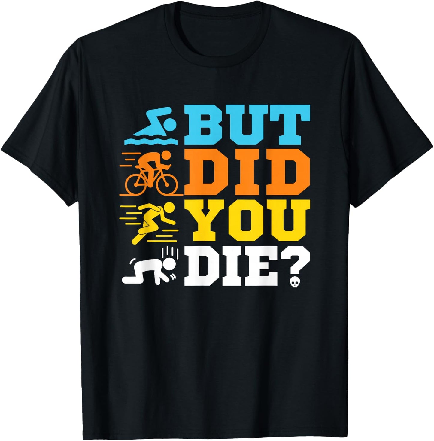 But Did You Die Triathlon T-Shirt - T-Shirt | Black