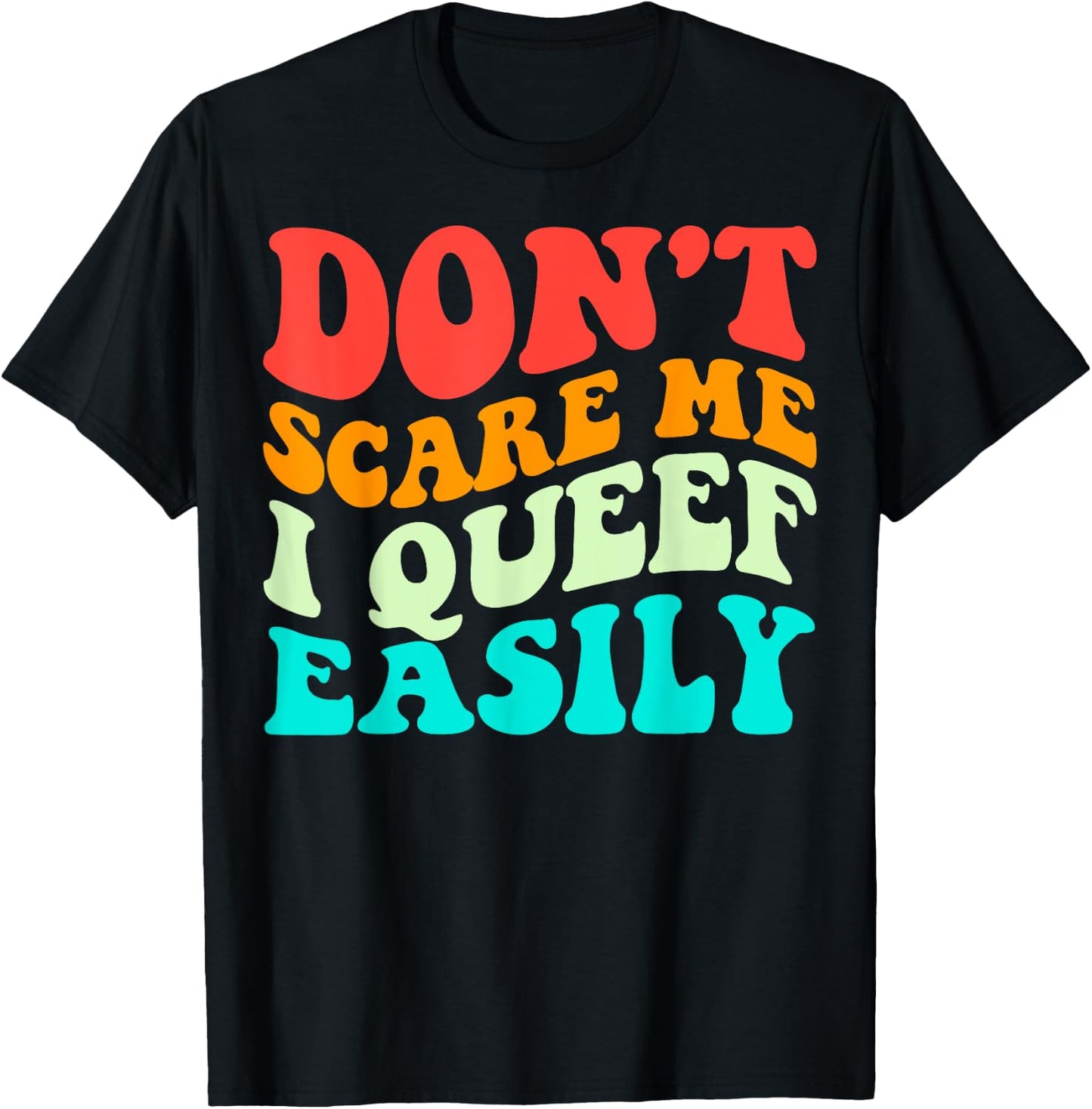 Don't Scare Me I Queef Easily Funny Saying Groovy T-Shirt - T-Shirt | Black
