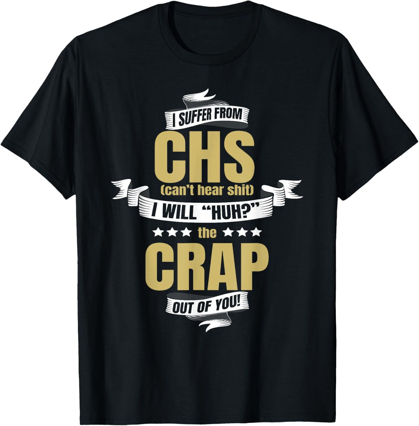 I Suffer From CHS Can't Hear Shirt Funny Huh Gag Gift T-Shirt - T-Shirt | Black