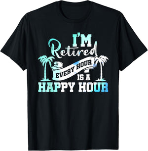 I'm Retired 2025 Every Hour Is A Happy Hour Beach Retirement T-Shirt - T-Shirt | Black