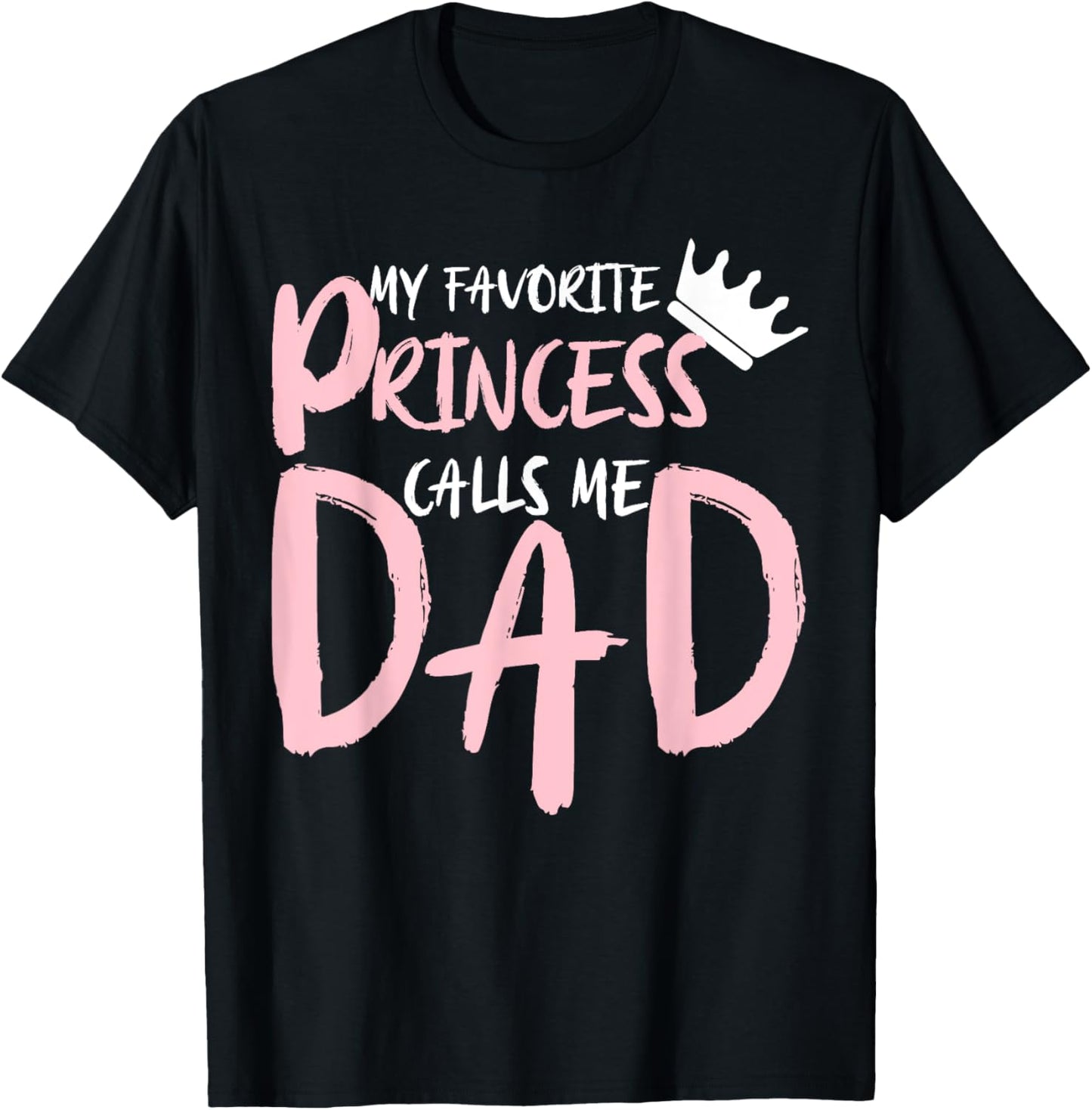 My Favorite Princess Calls Me Dad Happy Father's Day T-Shirt - T-Shirt | Black