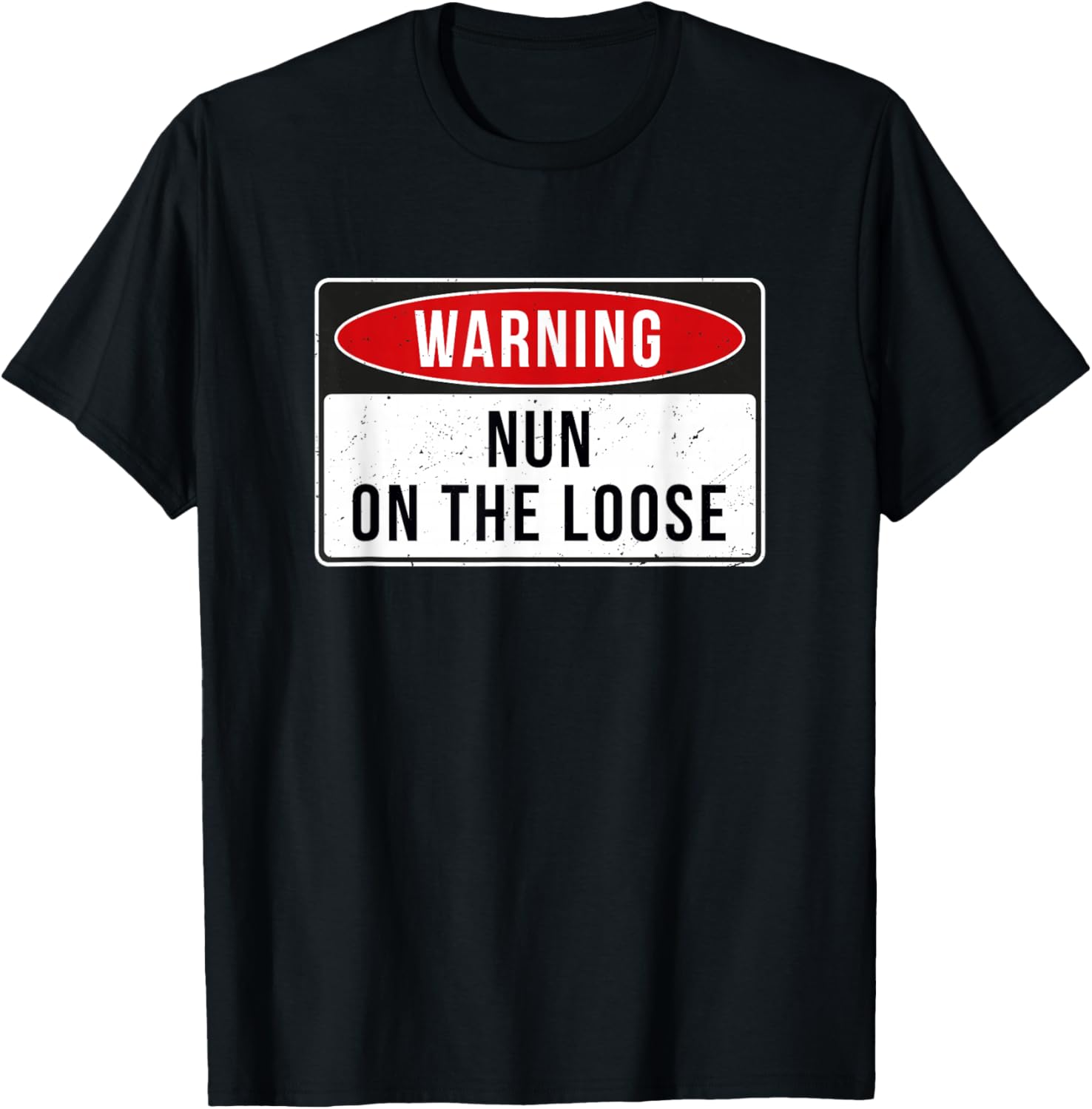Warning Sign - Nun On The Loose Funny Job Quote T-Shirt - T-Shirt | Black