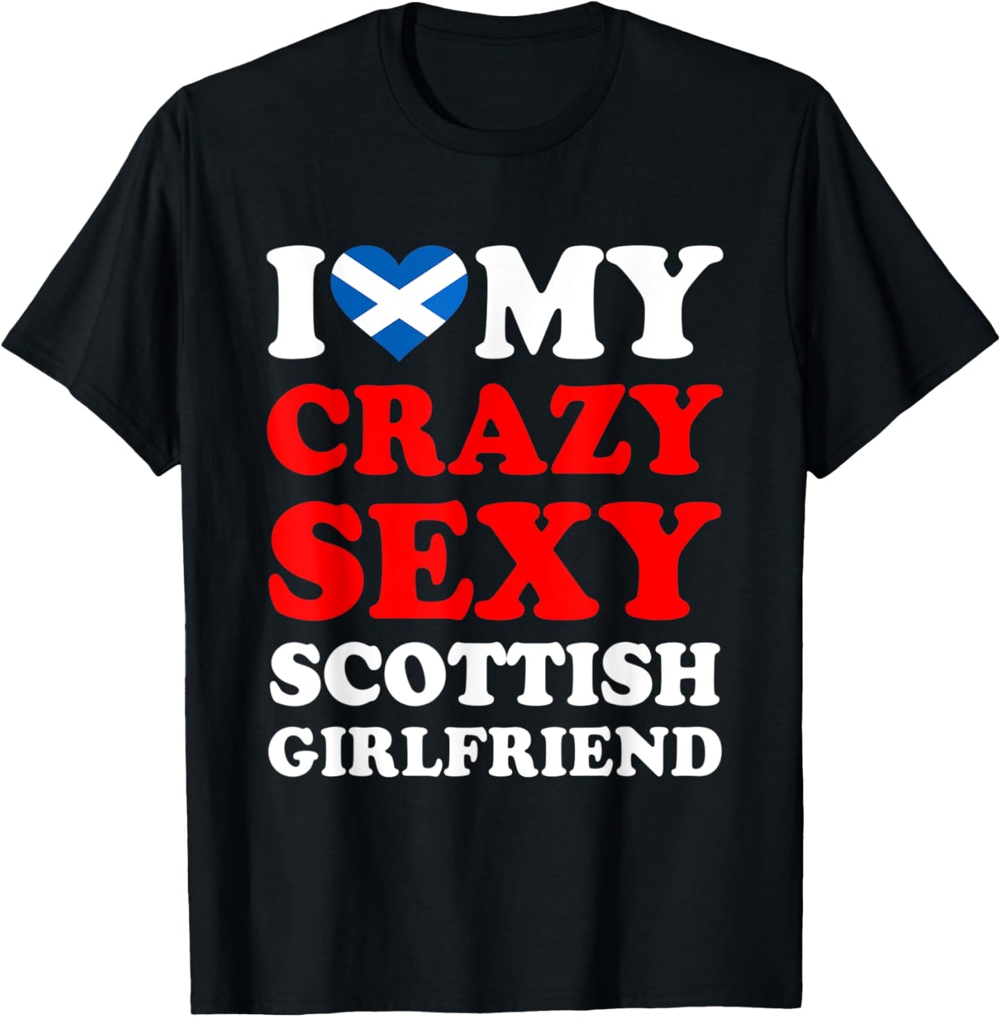 I love My Crazy Sexy Scottish Girlfriend Funny T-Shirt - T-Shirt | Black