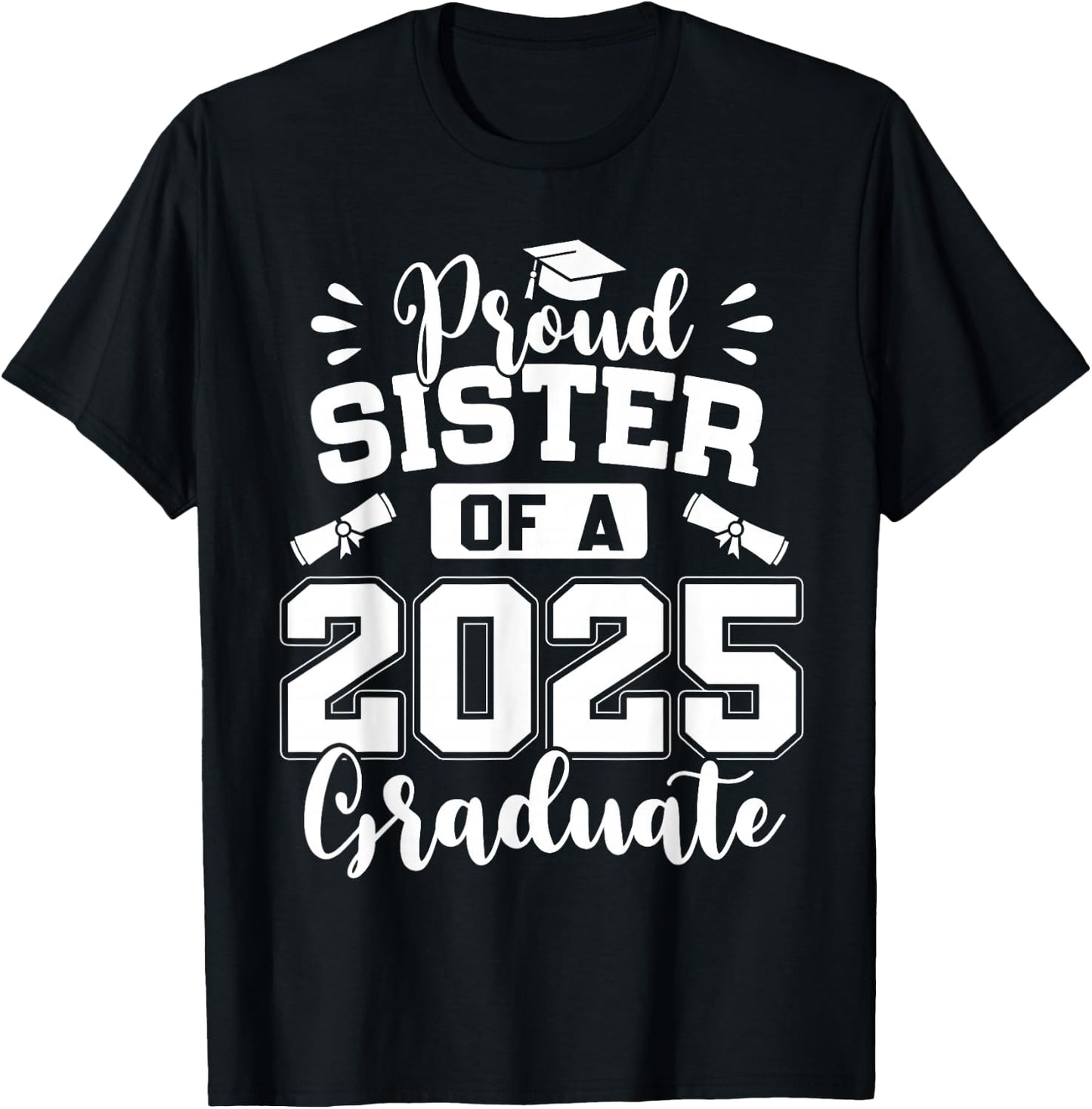 Proud Sister Of A Class Of 2025 Graduate T-Shirt - T-Shirt | Black
