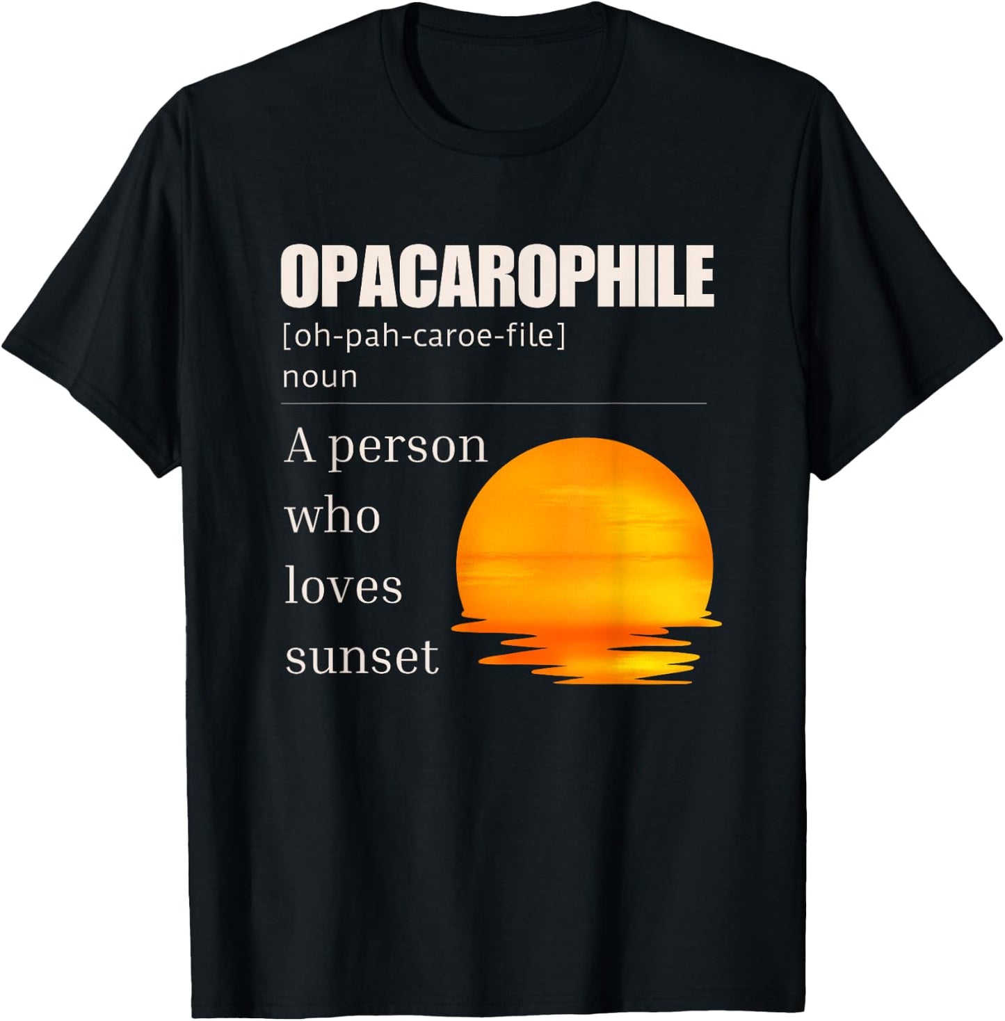 Opacarophile Definition A Person Who Loves Sunset T-Shirt - T-Shirt | Black