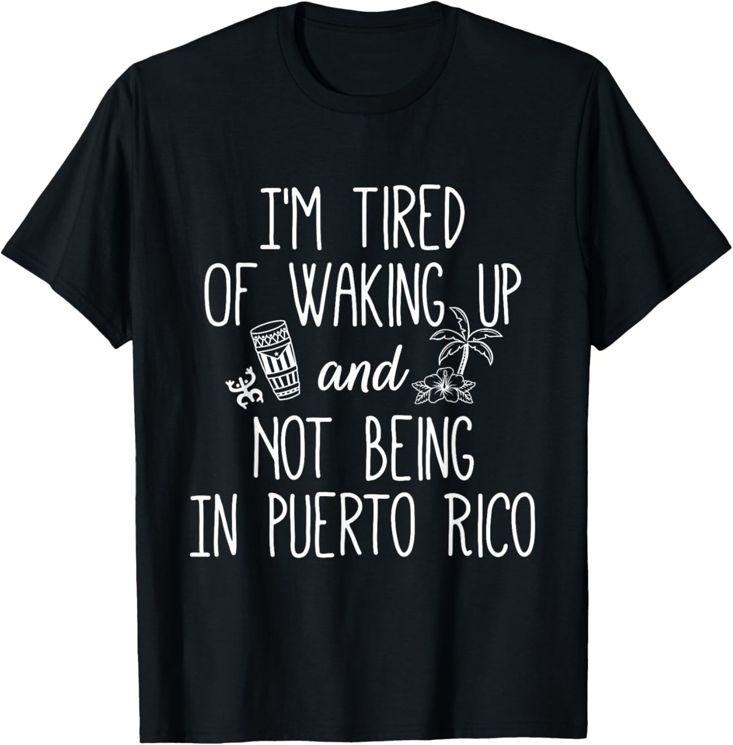 I’m Tired of Waking Up and Not Being in Puerto Rico - Funny T-Shirt - T-Shirt | Black