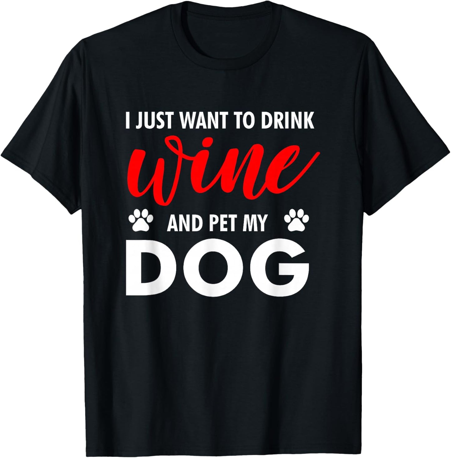 I Just Want To Drink Wine And Pet My Dog Wine Lover Gag Gift T-Shirt - T-Shirt | Black