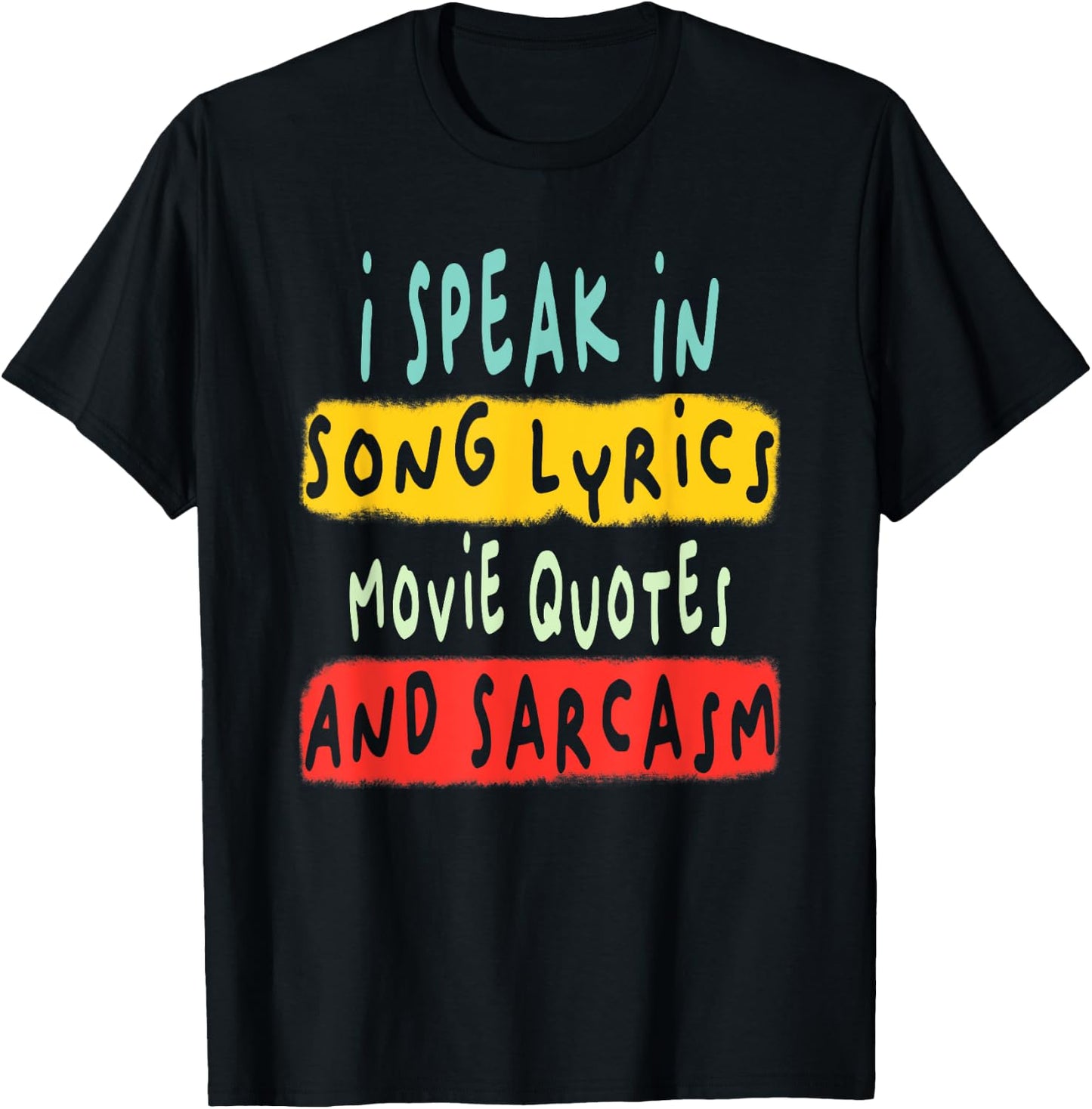 I Speak In Movie Quotes Song Lyrics And Sarcasm Fluent T-Shirt - T-Shirt | Black