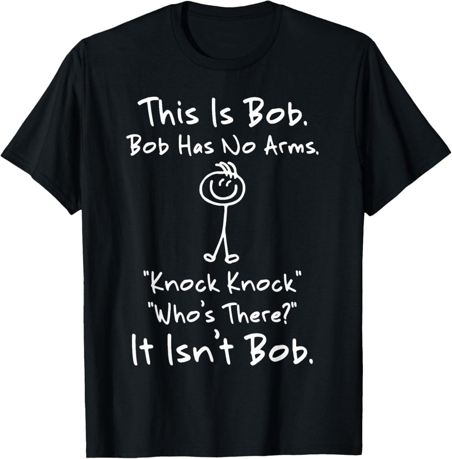 This is Bob Bob Has No Arms Knock Knock Who Is It T-Shirt - T-Shirt | Black