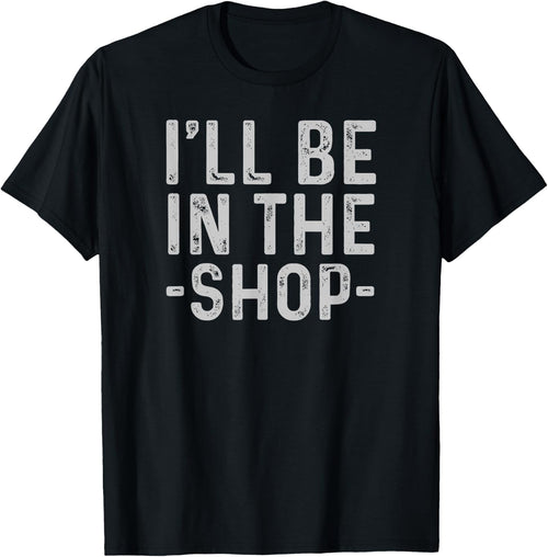 I'll Be in The Shop Mechanic Dad Joke Funny Handyman Grandpa