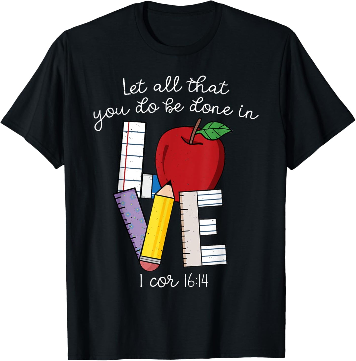 Christian Teacher Gifts, Let All That You Do Be Done In Love T-Shirt - T-Shirt | Black