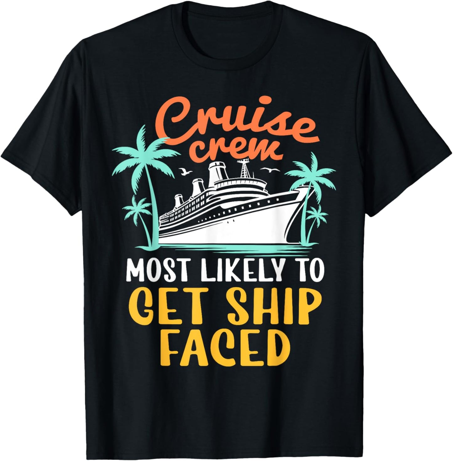 Cruise Crew Most Likely To Get Ship Faced Family Cruise 2024 T-Shirt - T-Shirt | Black