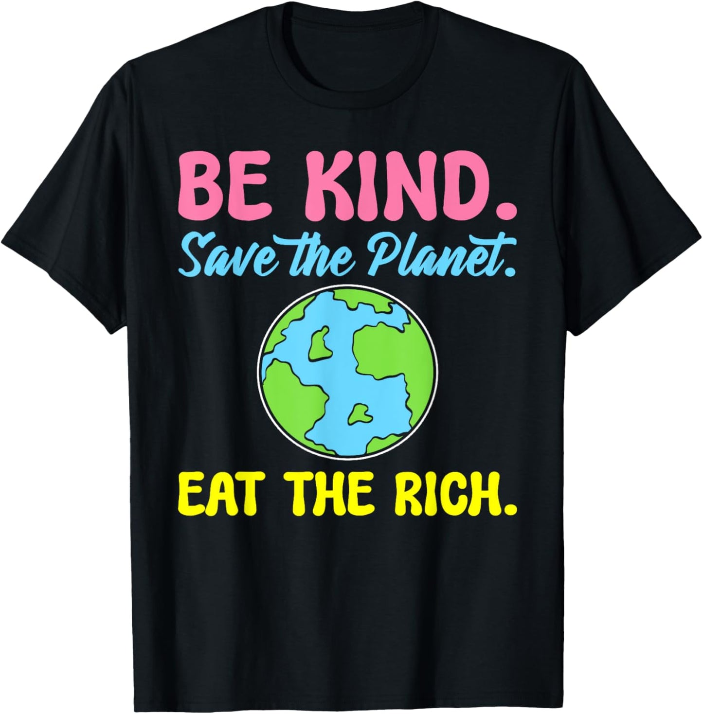 Be Kind Save The Planet Eat The Rich Ecologist T-Shirt - T-Shirt | Black