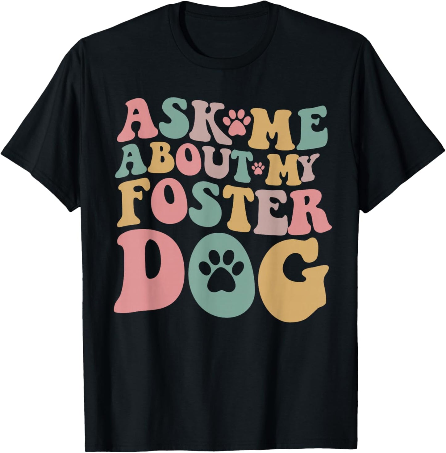 Foster Dog Mama Ask Me About My Foster Dog T-Shirt - T-Shirt | Black