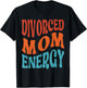 Divorced Mom Energy Newly Divorced Mom Funny Divorce Party T-Shirt - T-Shirt | Black