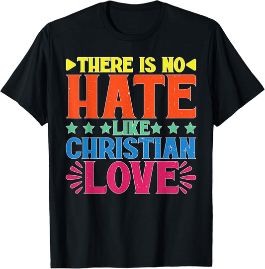 There Is No Hate Like Christian Love Religious Satire T-Shirt - T-Shirt | Black