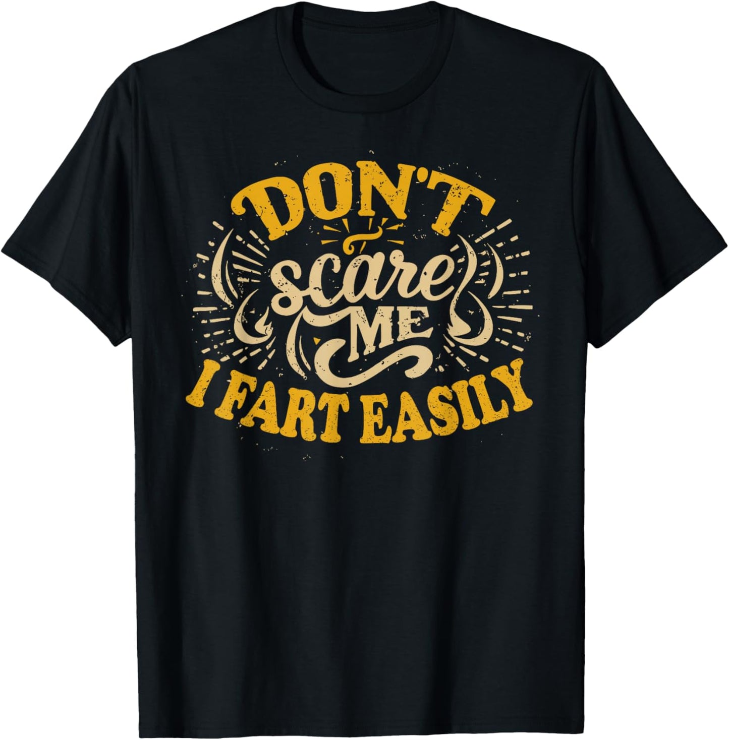Don't Scare Me I Fart Easily Funny Hilarious T-Shirt - T-Shirt | Black