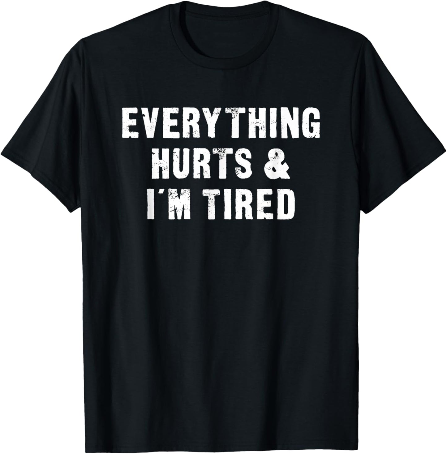 Everything Hurts & I'm Tired Funny Workout T-Shirt - T-Shirt | Black