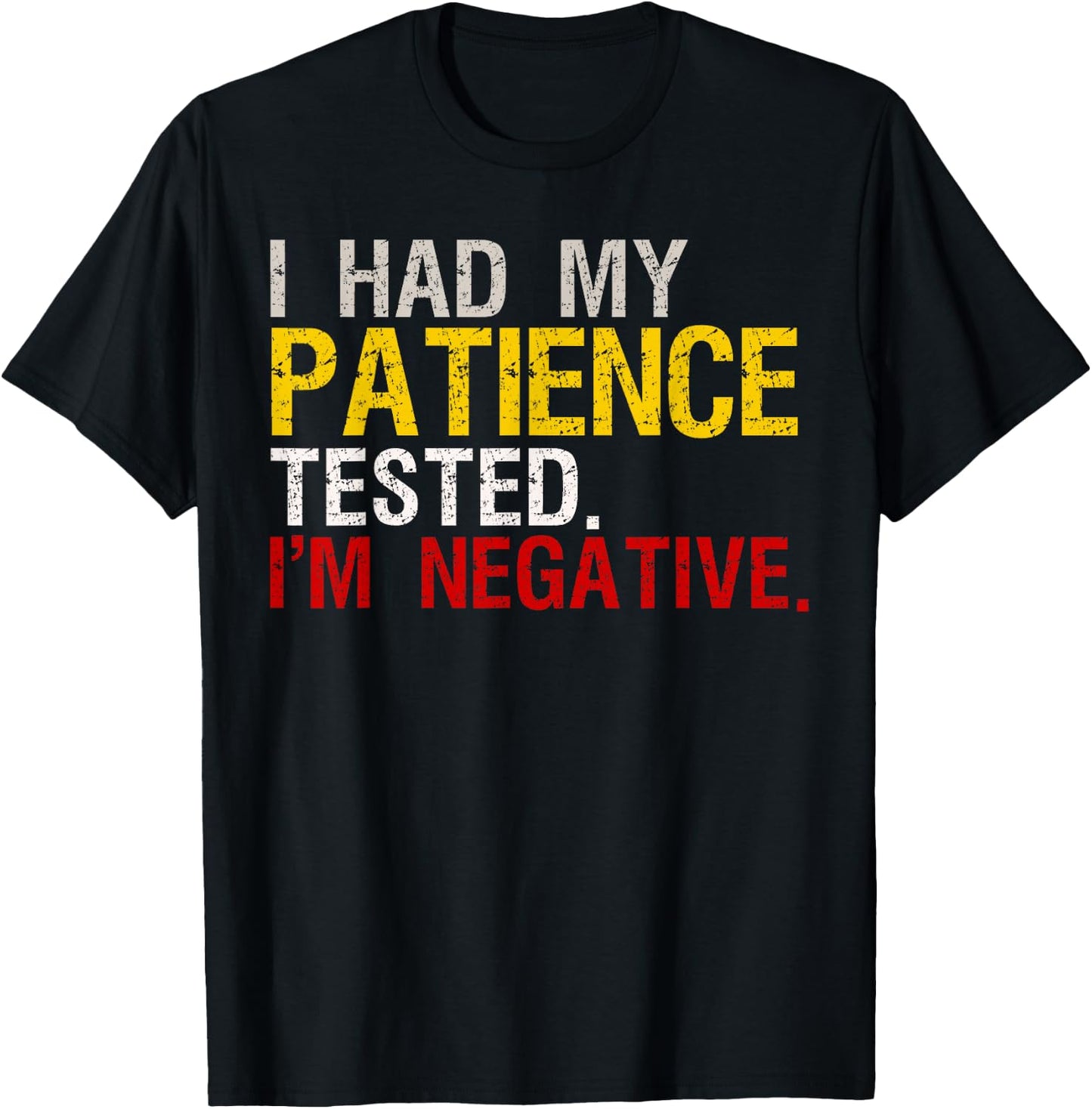 I Had My Patience Tested I'm Negative T-Shirt - T-Shirt | Black