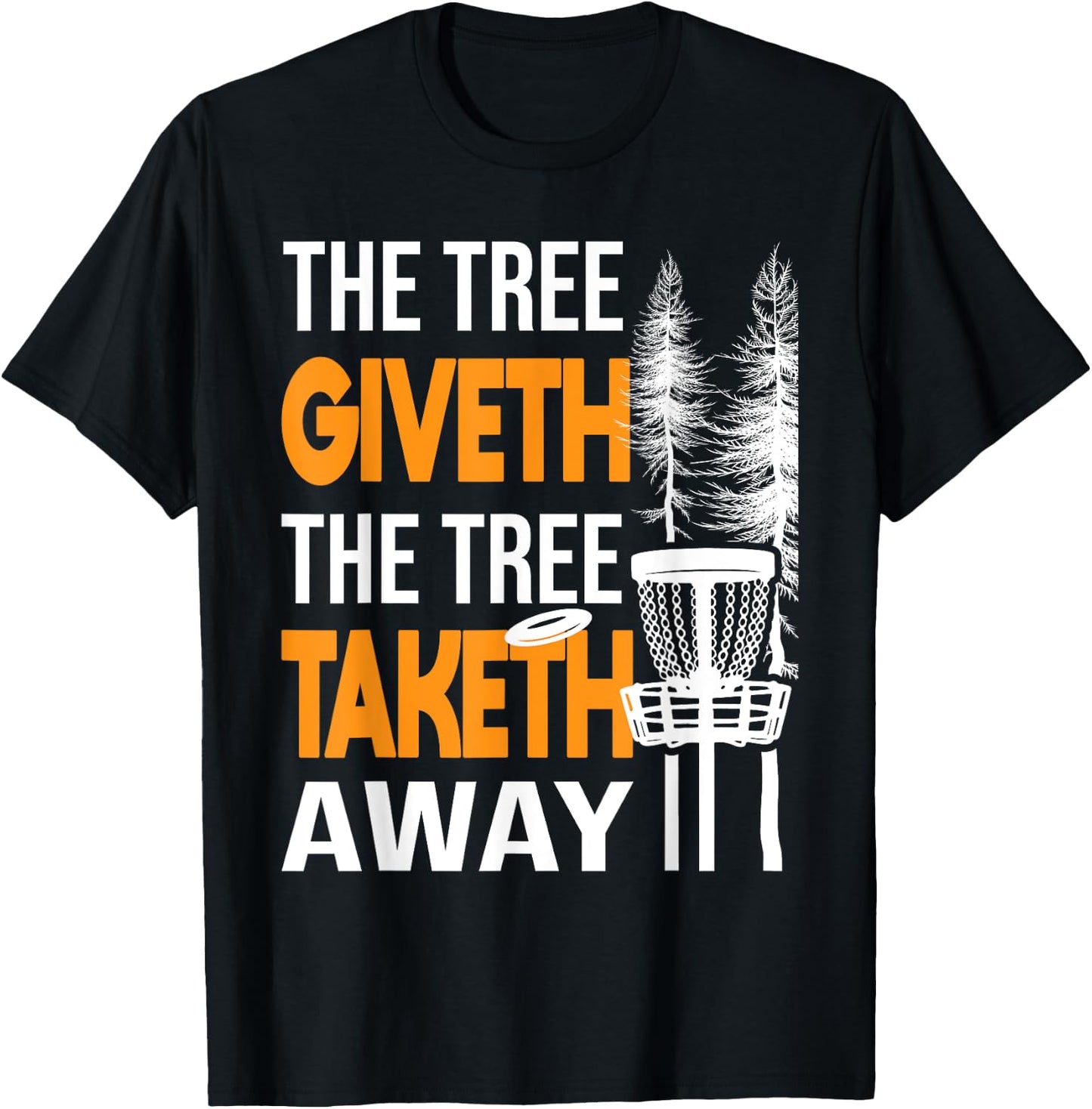 The Tree Taketh Away - Disc Golf Player Flying Disc Golfer T-Shirt - T-Shirt | Black