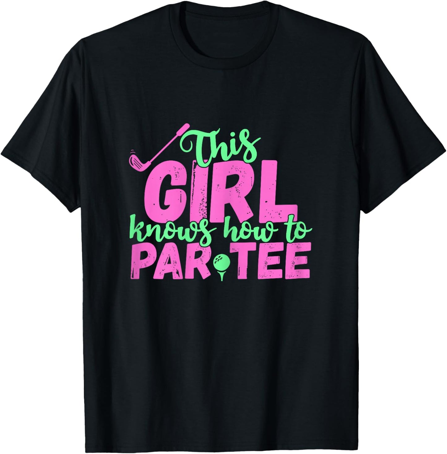 This Girl Knows How to Par - Funny Lets Party Golf Gift T-Shirt - T-Shirt | Black