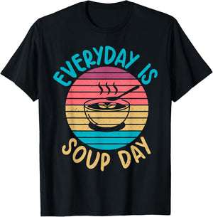 Soup Gift & Soup Lovers Gifts Everyday is Soup Day Soup Lover T-Shirt - T-Shirt | Black