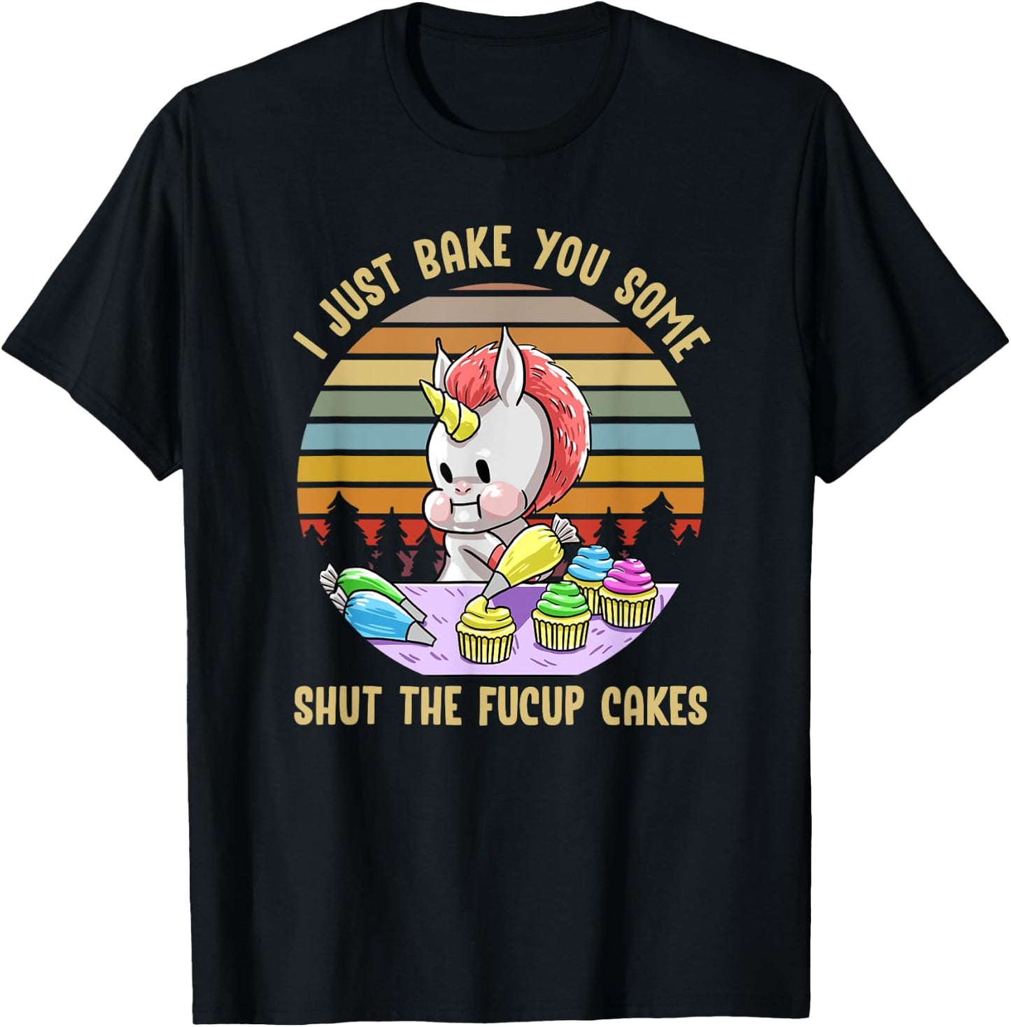 Just Bake You Shut The Fucup Cakes Unicorn Funny Curse Gift T-Shirt - T-Shirt | Black
