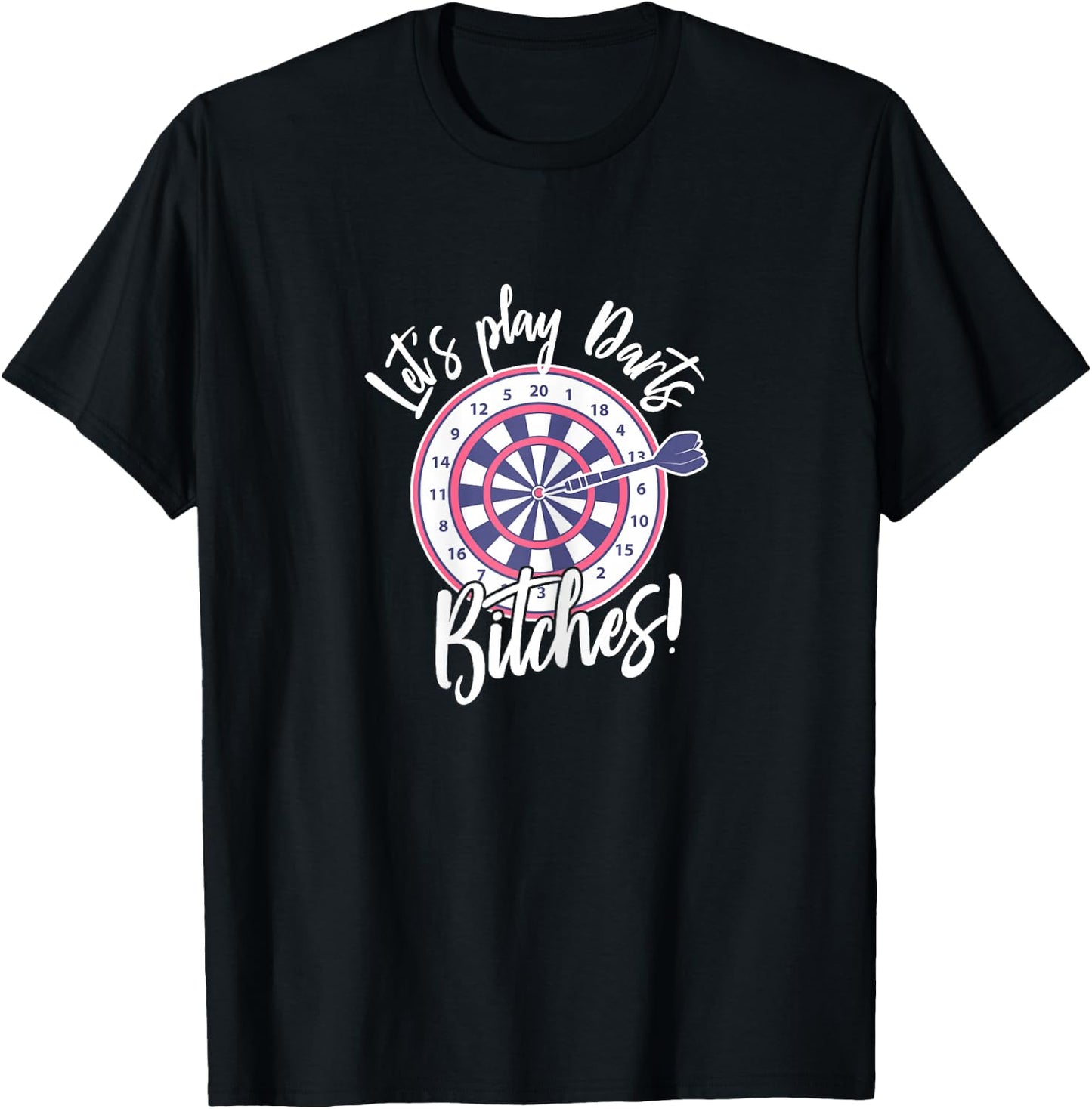 Let's Play Darts Bitches for A Darts Player Club T-Shirt - T-Shirt | Black