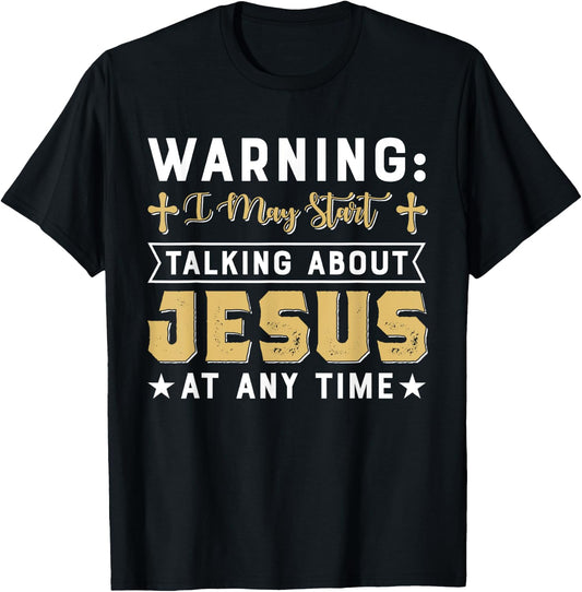 Warning I May Start Talking About Jesus At Any Time Gift T-Shirt - T-Shirt | Black